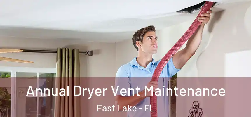 Annual Dryer Vent Maintenance East Lake - FL