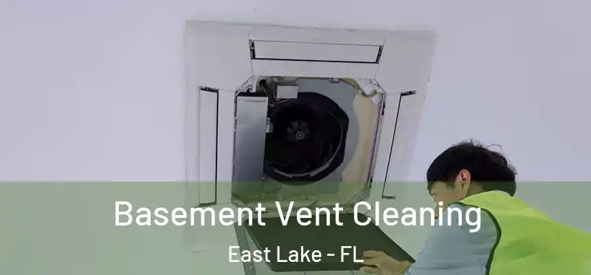 Basement Vent Cleaning East Lake - FL