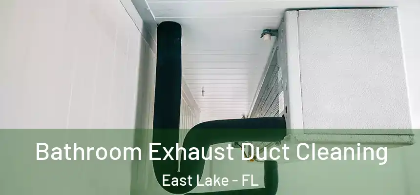 Bathroom Exhaust Duct Cleaning East Lake - FL