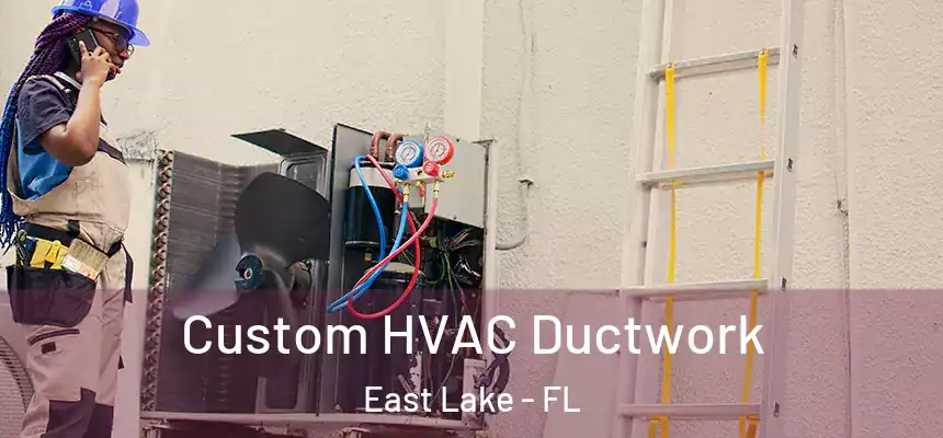 Custom HVAC Ductwork East Lake - FL