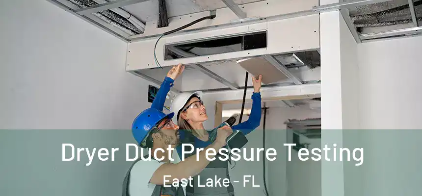 Dryer Duct Pressure Testing East Lake - FL