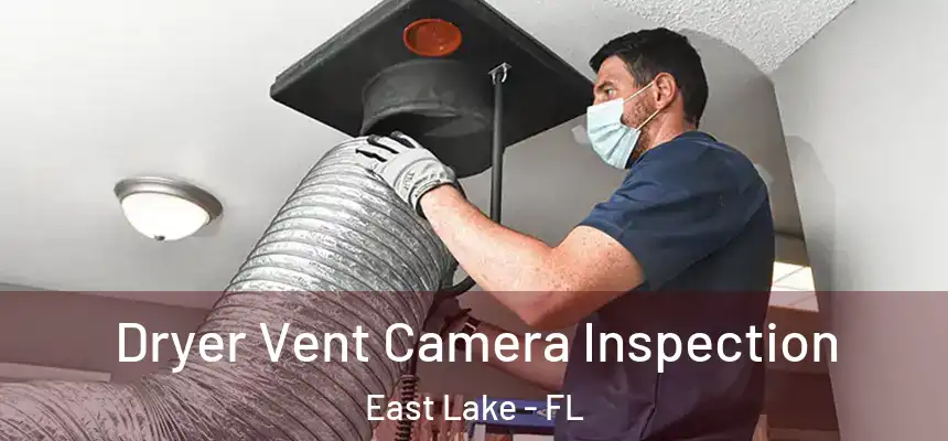 Dryer Vent Camera Inspection East Lake - FL