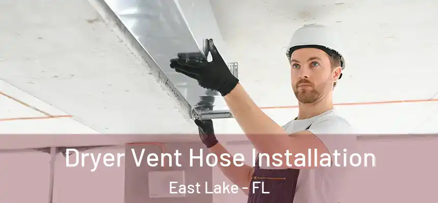 Dryer Vent Hose Installation East Lake - FL