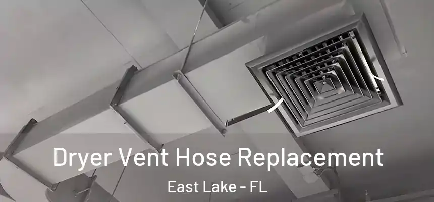 Dryer Vent Hose Replacement East Lake - FL