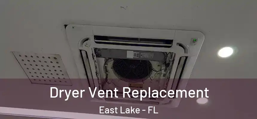 Dryer Vent Replacement East Lake - FL