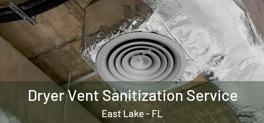 Dryer Vent Sanitization Service East Lake - FL