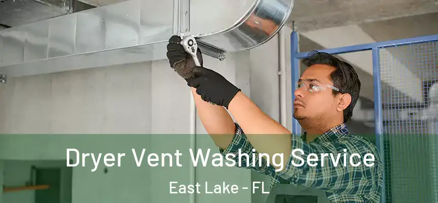 Dryer Vent Washing Service East Lake - FL