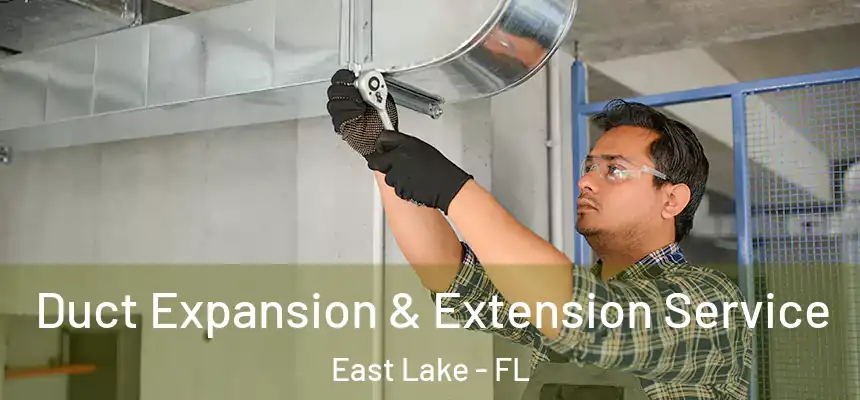 Duct Expansion & Extension Service East Lake - FL