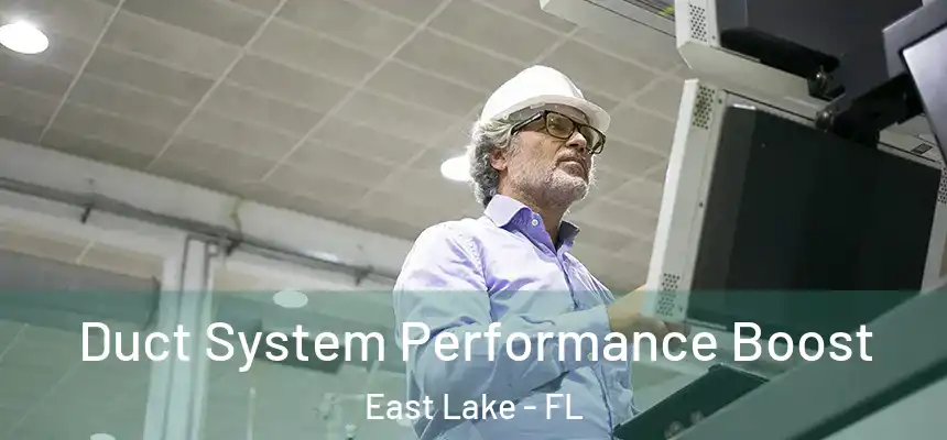 Duct System Performance Boost East Lake - FL