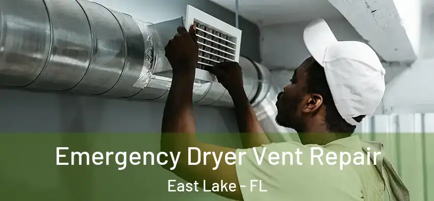 Emergency Dryer Vent Repair East Lake - FL