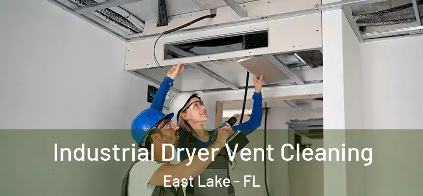 Industrial Dryer Vent Cleaning East Lake - FL