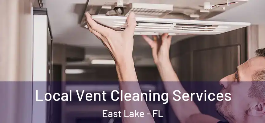 Local Vent Cleaning Services East Lake - FL