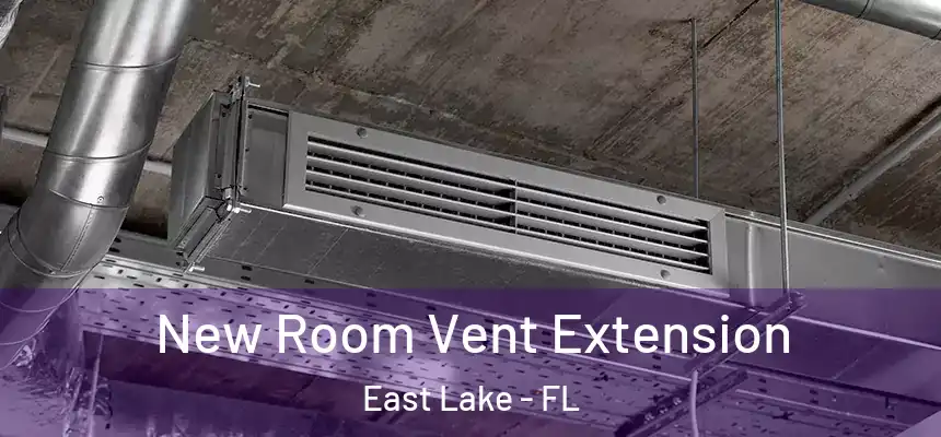 New Room Vent Extension East Lake - FL