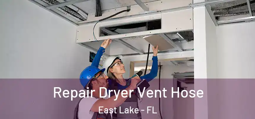 Repair Dryer Vent Hose East Lake - FL