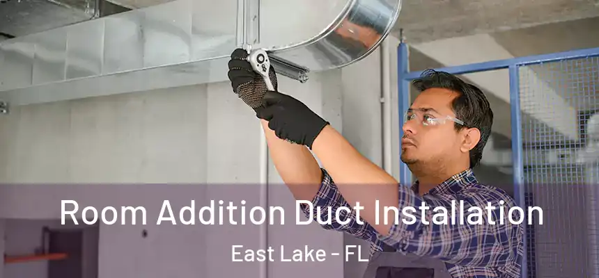 Room Addition Duct Installation East Lake - FL