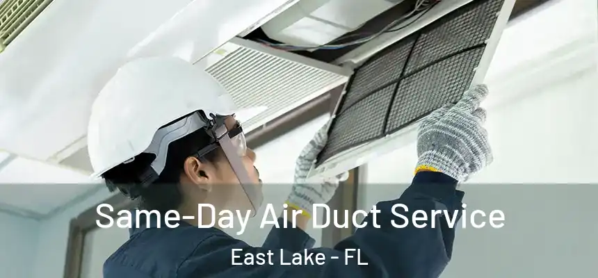 Same-Day Air Duct Service East Lake - FL