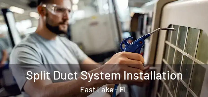 Split Duct System Installation East Lake - FL