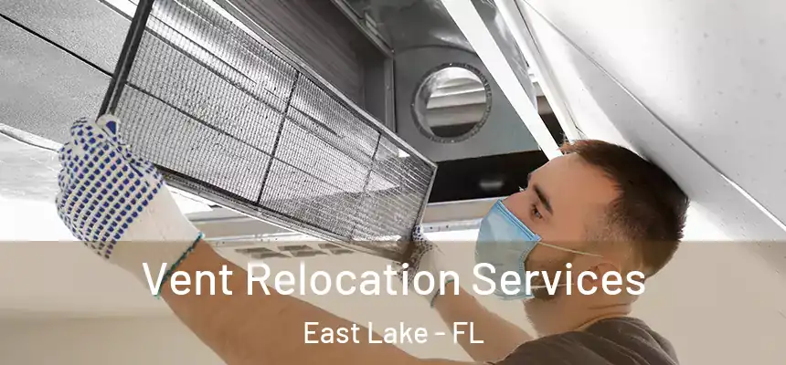 Vent Relocation Services East Lake - FL