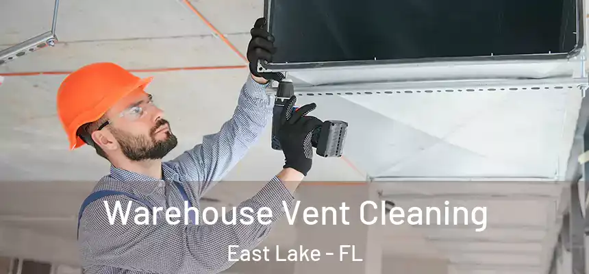 Warehouse Vent Cleaning East Lake - FL